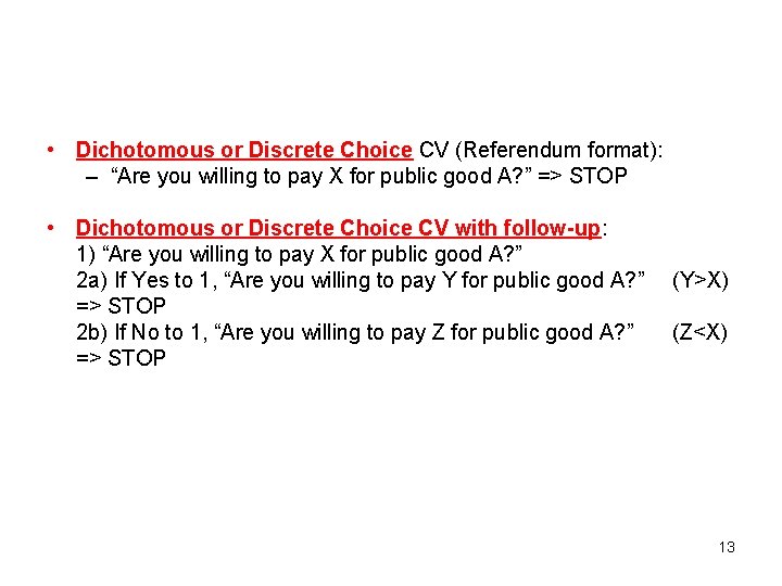  • Dichotomous or Discrete Choice CV (Referendum format): – “Are you willing to