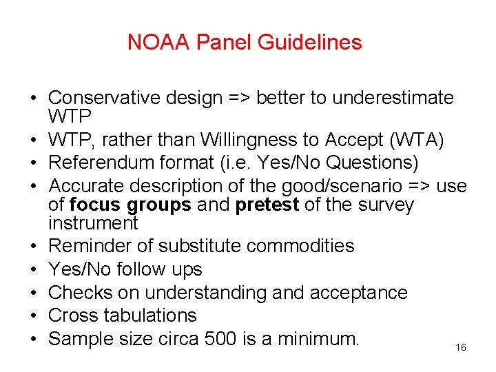 NOAA Panel Guidelines • Conservative design => better to underestimate WTP • WTP, rather