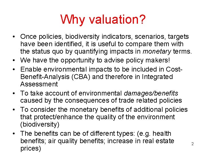 Why valuation? • Once policies, biodiversity indicators, scenarios, targets have been identified, it is