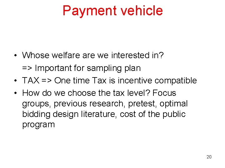 Payment vehicle • Whose welfare we interested in? => Important for sampling plan •