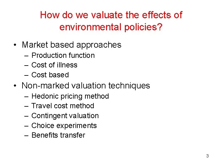 How do we valuate the effects of environmental policies? • Market based approaches –