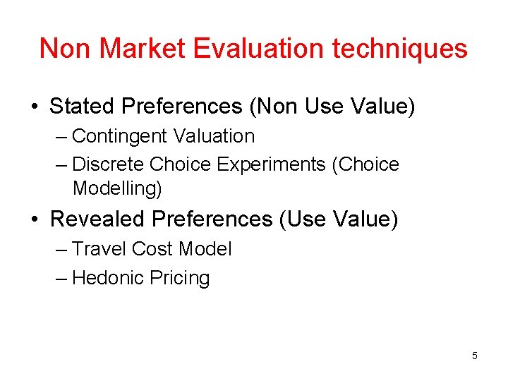 Non Market Evaluation techniques • Stated Preferences (Non Use Value) – Contingent Valuation –