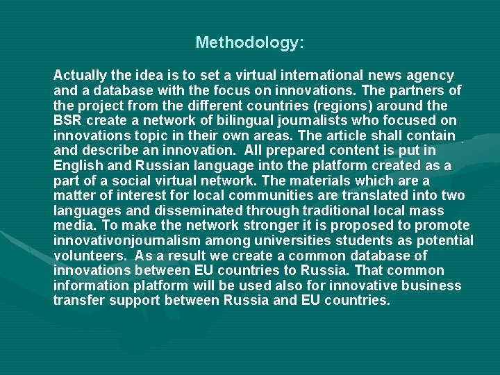 Methodology: Actually the idea is to set a virtual international news agency and a