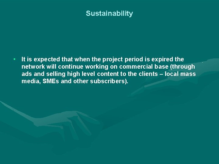 Sustainability • It is expected that when the project period is expired the network