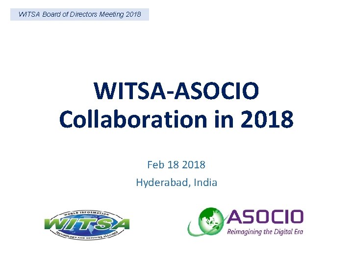 WITSA Board of Directors Meeting 2018 WITSA-ASOCIO Collaboration in 2018 Feb 18 2018 Hyderabad,