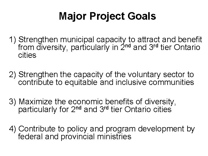 Major Project Goals 1) Strengthen municipal capacity to attract and benefit from diversity, particularly