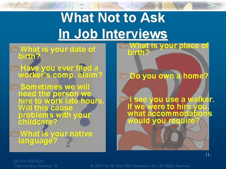 What Not to Ask In Job Interviews 1 What is your date of birth? What Not to Ask In Job Interviews 1 What is your date of birth?