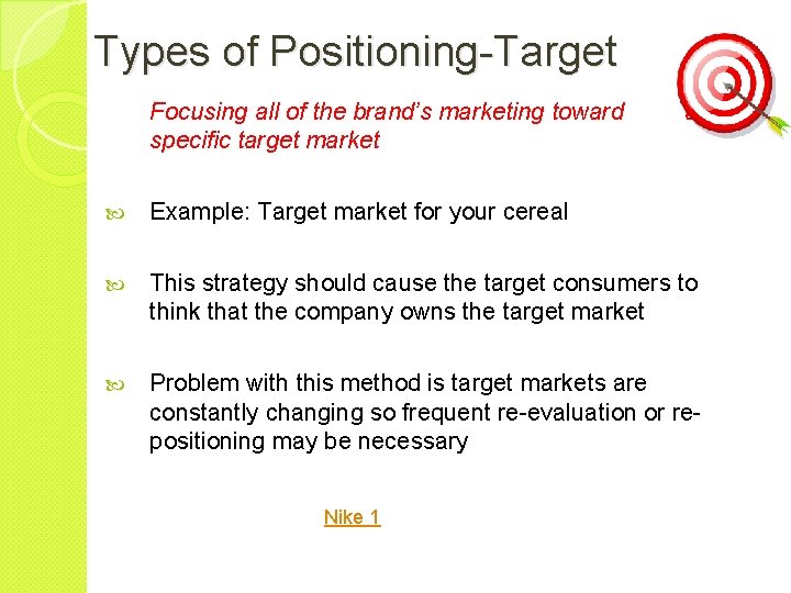 Types of Positioning-Target Focusing all of the brand’s marketing toward specific target market a
