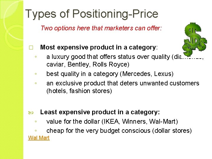 Types of Positioning-Price Two options here that marketers can offer: � Most expensive product