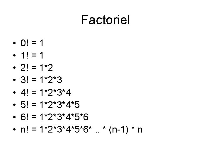 Factoriel • • 0! = 1 1! = 1 2! = 1*2 3! =