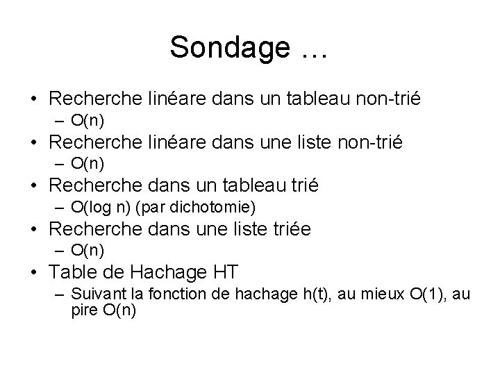 Sondage … • Recherche linéare dans un tableau non-trié – O(n) • Recherche linéare