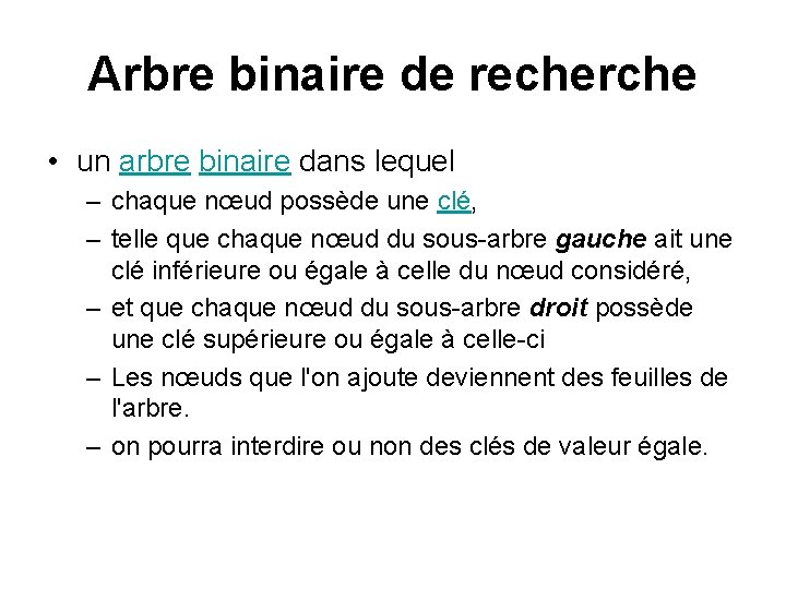 Arbre binaire de recherche • un arbre binaire dans lequel – chaque nœud possède