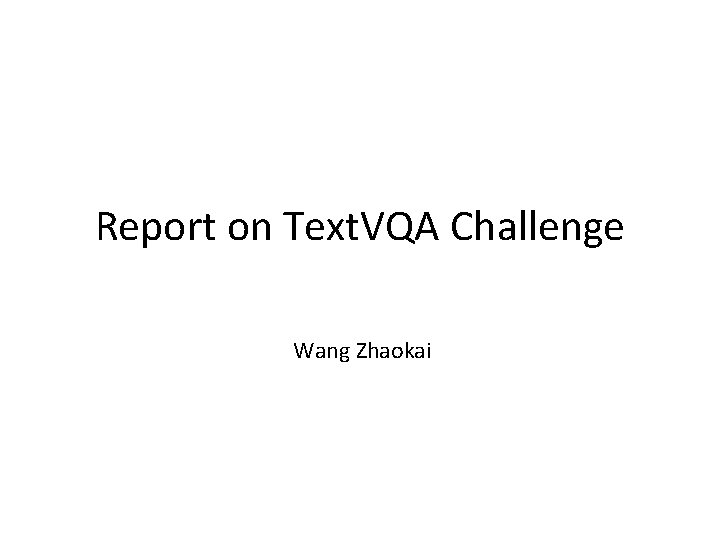 Report on Text. VQA Challenge Wang Zhaokai 