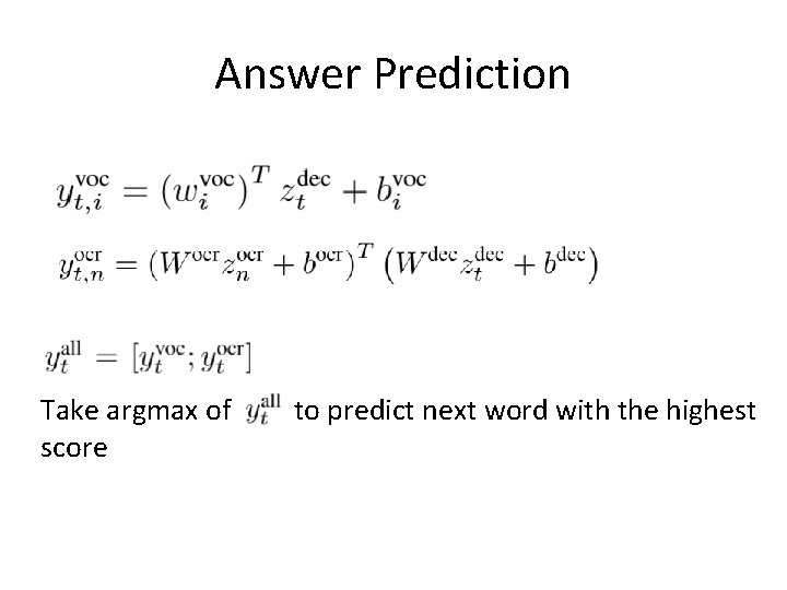 Answer Prediction Take argmax of score , to predict next word with the highest