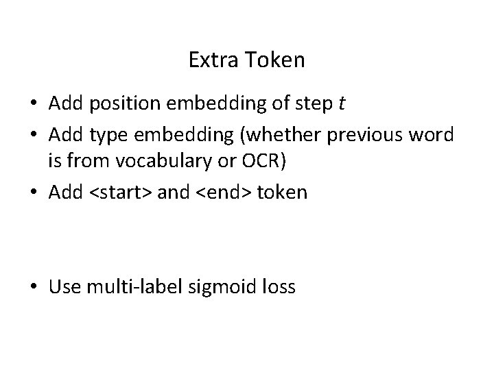 Extra Token • Add position embedding of step t • Add type embedding (whether