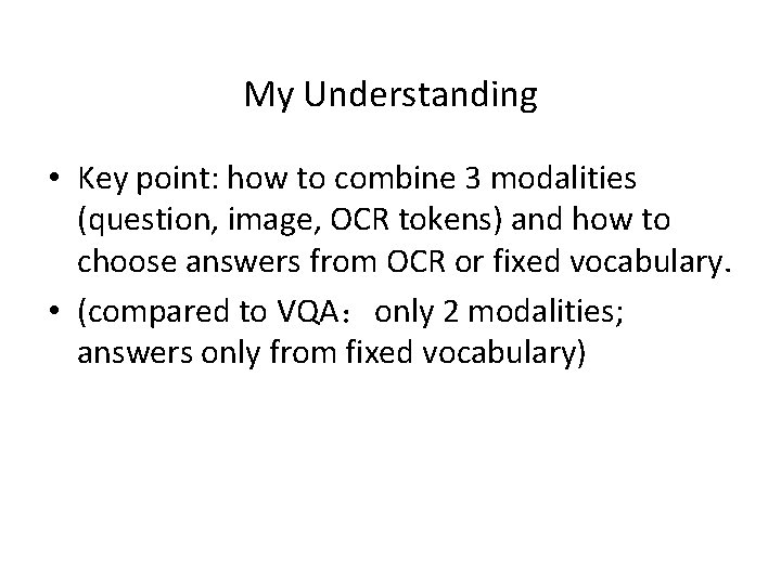 My Understanding • Key point: how to combine 3 modalities (question, image, OCR tokens)