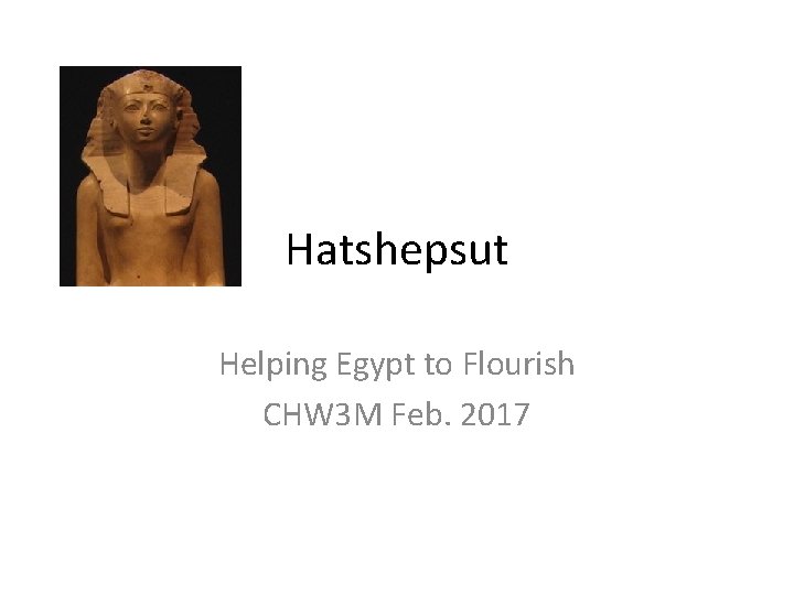 Hatshepsut Helping Egypt to Flourish CHW 3 M Feb. 2017 Hatshepsut Helping Egypt to Flourish CHW 3 M Feb. 2017