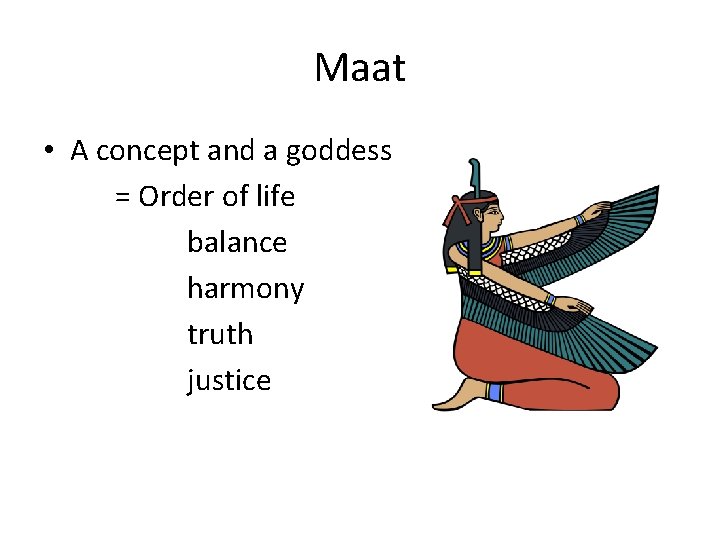 Maat • A concept and a goddess = Order of life balance harmony truth Maat • A concept and a goddess = Order of life balance harmony truth