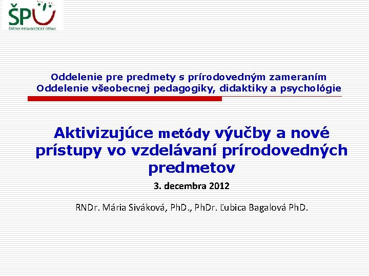 Oddelenie predmety s prírodovedným zameraním Oddelenie všeobecnej pedagogiky, didaktiky a psychológie Aktivizujúce metódy výučby