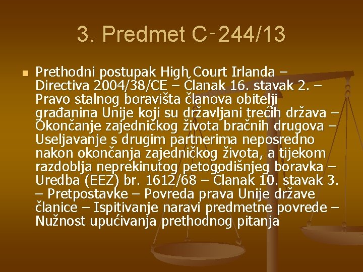 3. Predmet C‑ 244/13 n Prethodni postupak High Court Irlanda – Directiva 2004/38/CE –