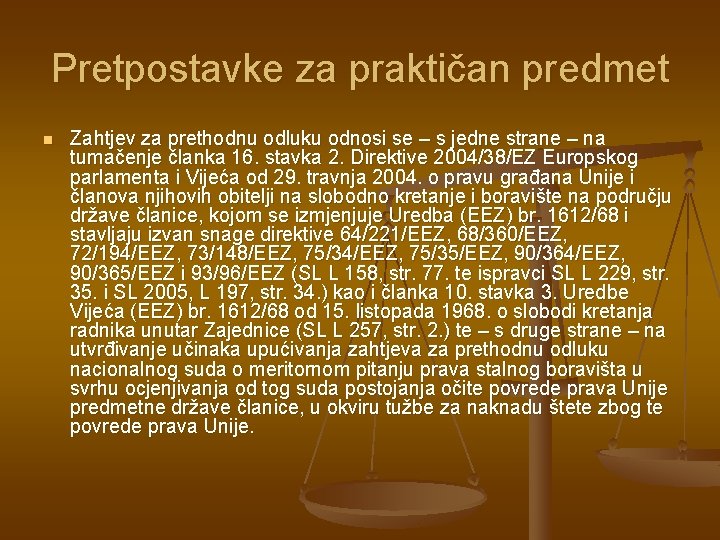 Pretpostavke za praktičan predmet n Zahtjev za prethodnu odluku odnosi se – s jedne