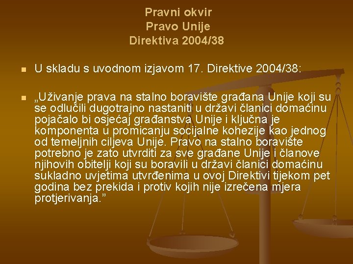 Pravni okvir Pravo Unije Direktiva 2004/38 n U skladu s uvodnom izjavom 17. Direktive