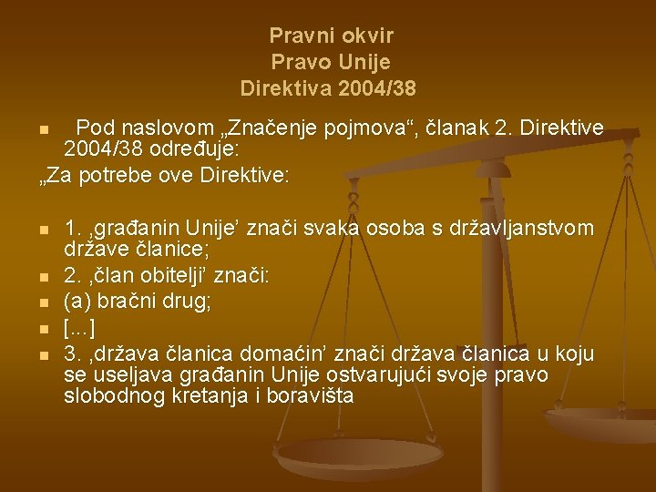 Pravni okvir Pravo Unije Direktiva 2004/38 Pod naslovom „Značenje pojmova“, članak 2. Direktive 2004/38