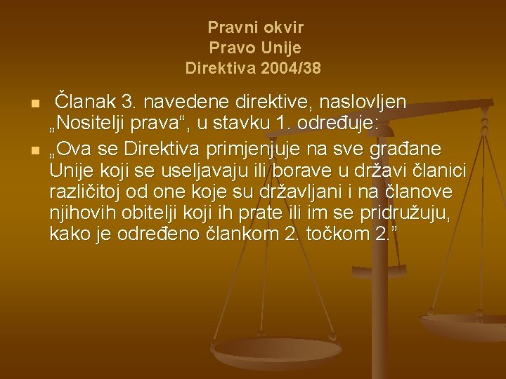 Pravni okvir Pravo Unije Direktiva 2004/38 n n Članak 3. navedene direktive, naslovljen „Nositelji