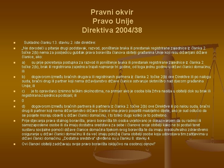 Pravni okvir Pravo Unije Direktiva 2004/38 n n n n n Sukladno članku 13.