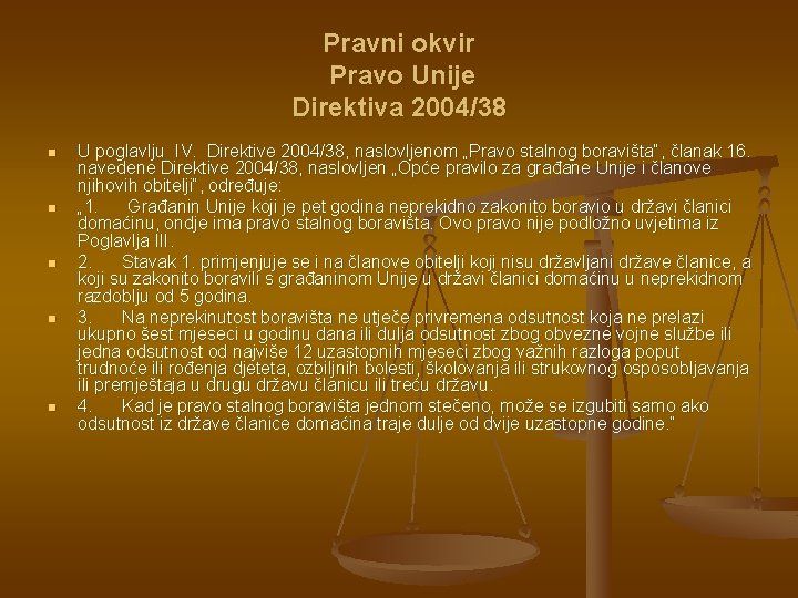Pravni okvir Pravo Unije Direktiva 2004/38 n n n U poglavlju IV. Direktive 2004/38,