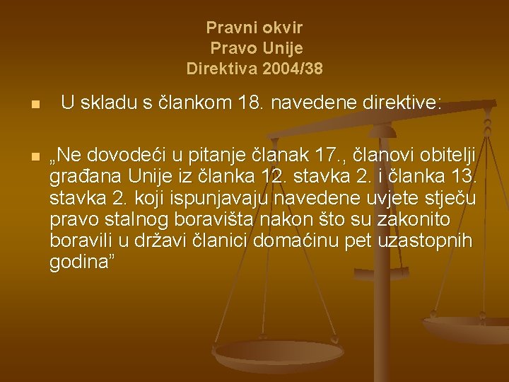 Pravni okvir Pravo Unije Direktiva 2004/38 n n U skladu s člankom 18. navedene