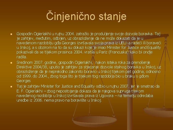 Činjenično stanje n n n Gospodin Ogieriakhi u rujnu 2004. zatražio je produljenje svoje