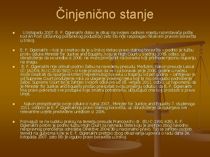 Činjenično stanje n n n U listopadu 2007. E. F. Ogieriakhi dobio je otkaz