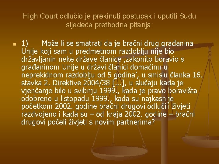 High Court odlučio je prekinuti postupak i uputiti Sudu sljedeća prethodna pitanja: n 1)