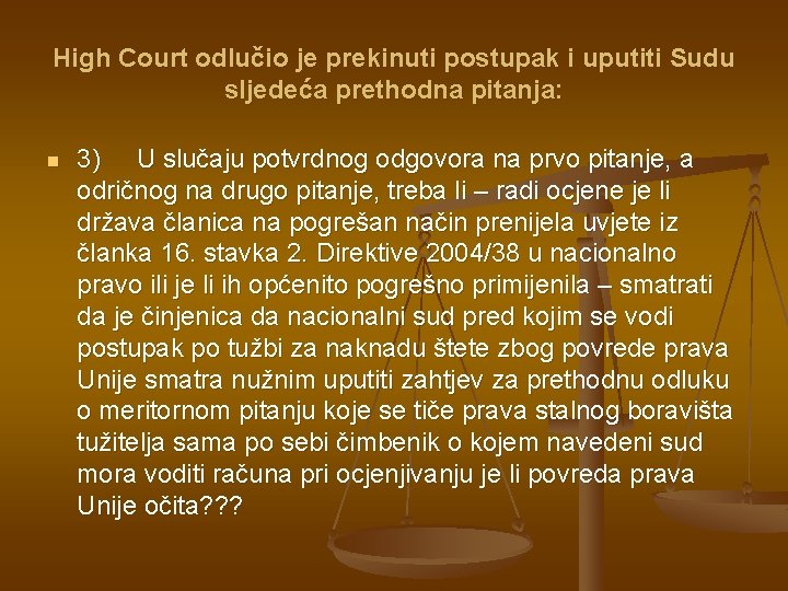 High Court odlučio je prekinuti postupak i uputiti Sudu sljedeća prethodna pitanja: n 3)