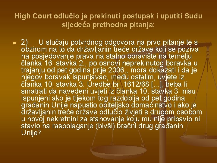 High Court odlučio je prekinuti postupak i uputiti Sudu sljedeća prethodna pitanja: n 2)