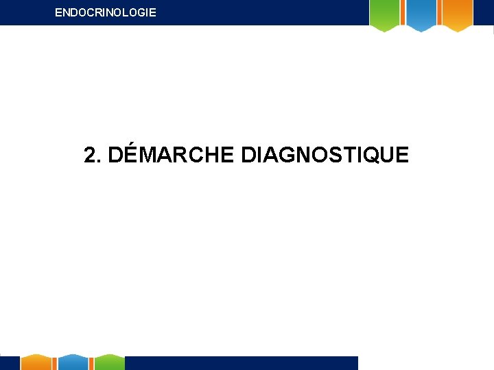 ENDOCRINOLOGIE 2. DÉMARCHE DIAGNOSTIQUE 