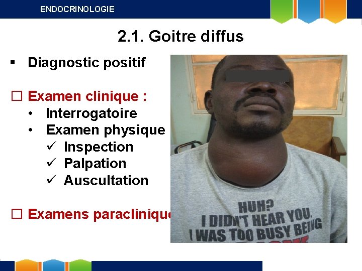 ENDOCRINOLOGIE 2. 1. Goitre diffus § Diagnostic positif � Examen clinique : • Interrogatoire