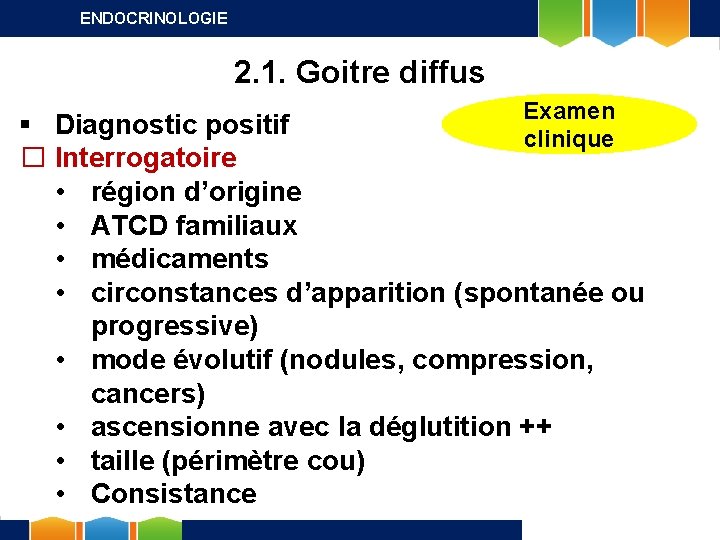 ENDOCRINOLOGIE 2. 1. Goitre diffus Examen clinique § Diagnostic positif � Interrogatoire • région