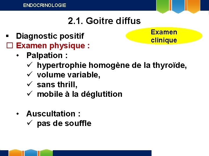 ENDOCRINOLOGIE 2. 1. Goitre diffus Examen clinique § Diagnostic positif � Examen physique :