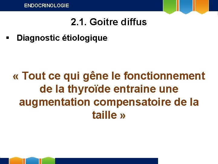 ENDOCRINOLOGIE 2. 1. Goitre diffus § Diagnostic étiologique « Tout ce qui gêne le