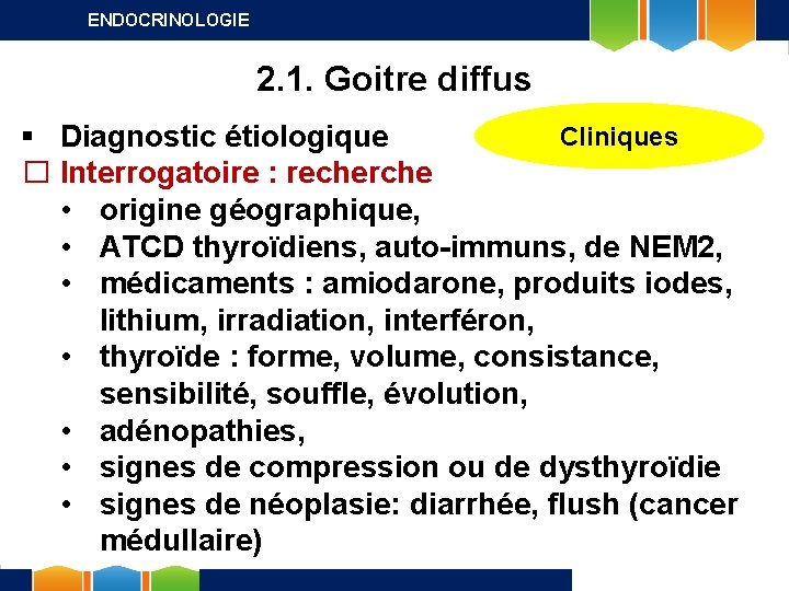 ENDOCRINOLOGIE 2. 1. Goitre diffus Cliniques § Diagnostic étiologique � Interrogatoire : recherche •