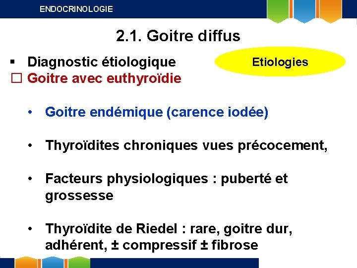 ENDOCRINOLOGIE 2. 1. Goitre diffus § Diagnostic étiologique � Goitre avec euthyroïdie Etiologies •