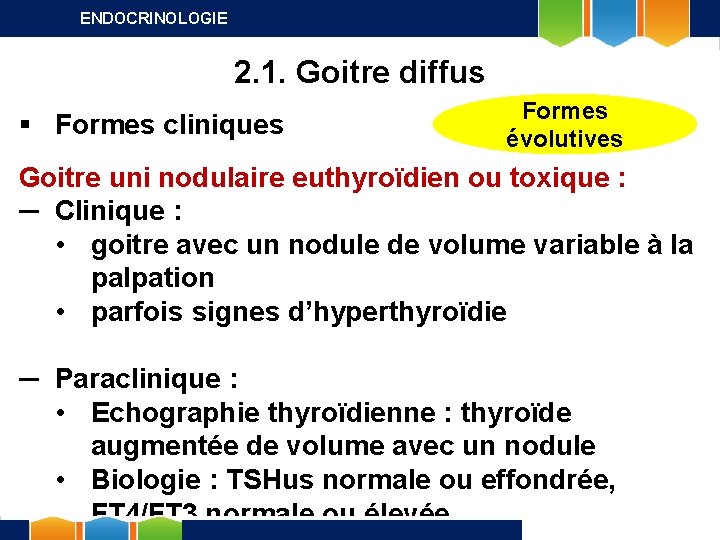 ENDOCRINOLOGIE 2. 1. Goitre diffus § Formes cliniques Formes évolutives Goitre uni nodulaire euthyroïdien