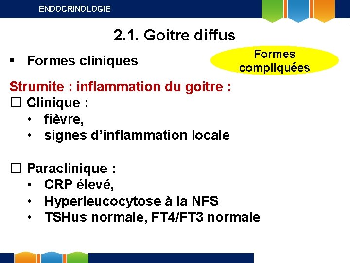 ENDOCRINOLOGIE 2. 1. Goitre diffus § Formes cliniques Formes compliquées Strumite : inflammation du