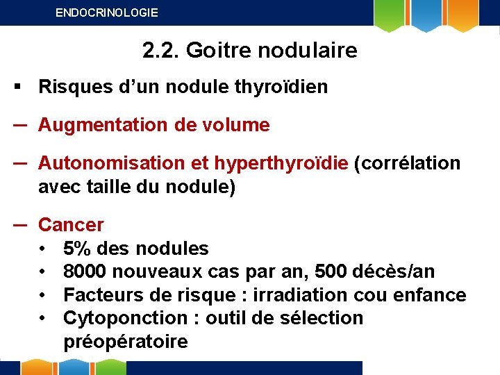 ENDOCRINOLOGIE 2. 2. Goitre nodulaire § Risques d’un nodule thyroïdien ─ Augmentation de volume