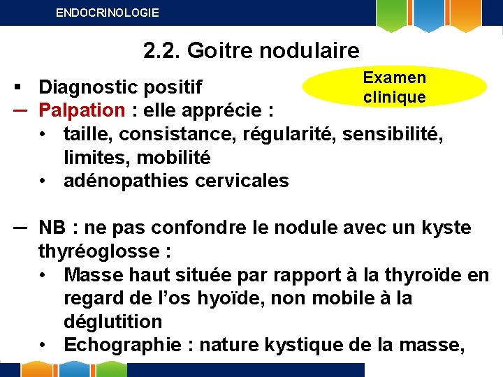 ENDOCRINOLOGIE 2. 2. Goitre nodulaire Examen clinique § Diagnostic positif ─ Palpation : elle