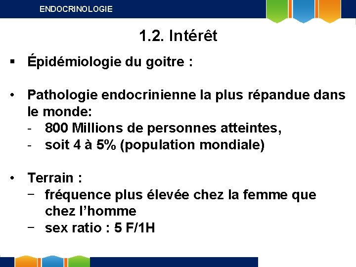 ENDOCRINOLOGIE 1. 2. Intérêt § Épidémiologie du goitre : • Pathologie endocrinienne la plus