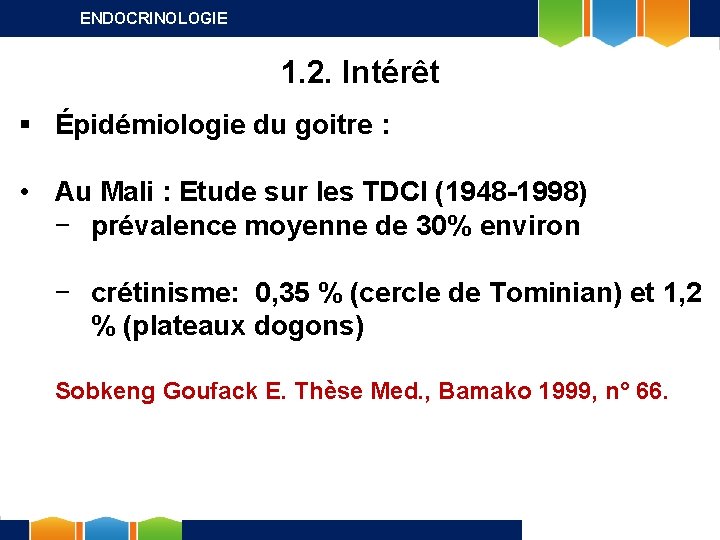 ENDOCRINOLOGIE 1. 2. Intérêt § Épidémiologie du goitre : • Au Mali : Etude