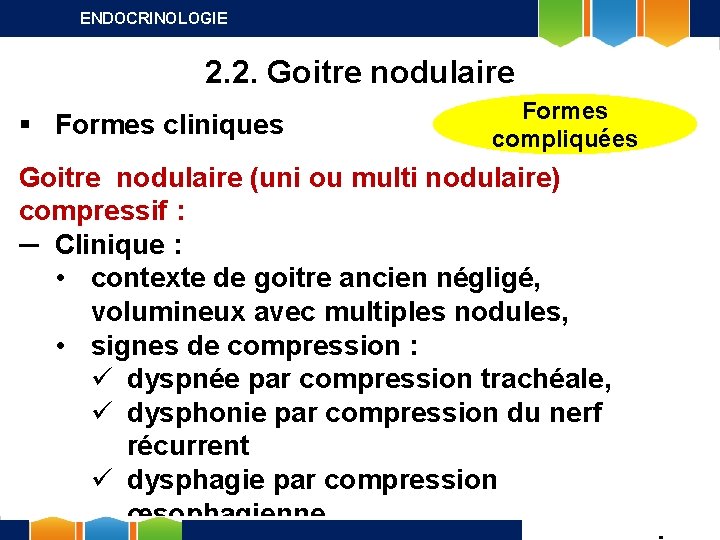 ENDOCRINOLOGIE 2. 2. Goitre nodulaire § Formes cliniques Formes compliquées Goitre nodulaire (uni ou